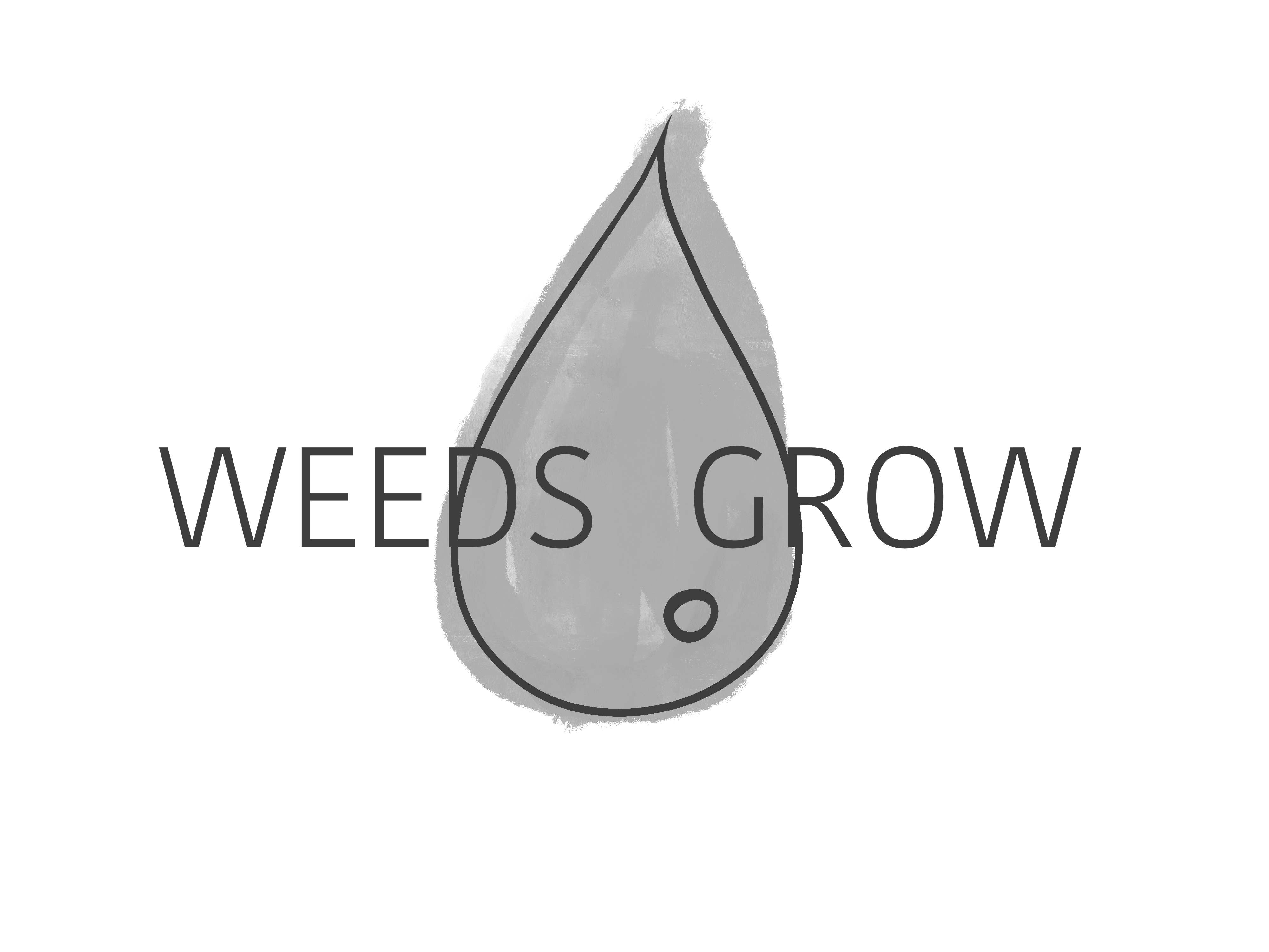 WEEDS GROW